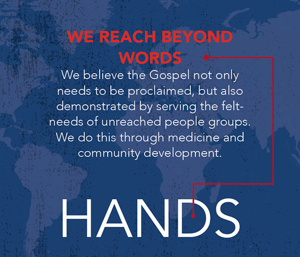 Graphic that says: We Reach Beyond Words - We believe the Gospel not only needs to be proclaimed, but also demonstrated by serving the felt needs of unreached people groups. We do this through medicine and community development.